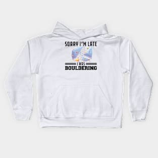 Bouldering - Sorry I'm late I was bouldering Kids Hoodie